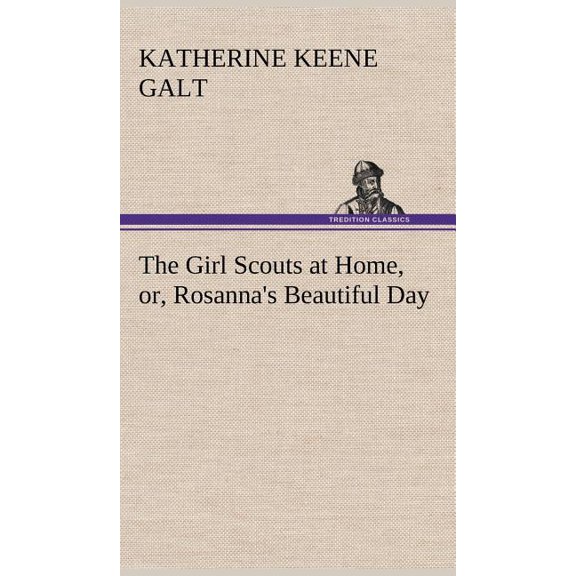 The Girl Scouts at Home, or, Rosanna's Beautiful Day, (Hardcover)