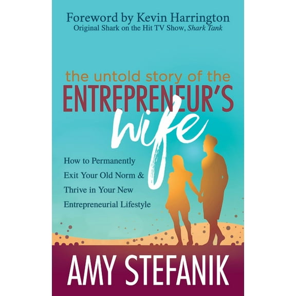 The Untold Story of the Entrepreneur's Wife: How to Permanently Exit Your Old Norm and Thrive in Your New Entrepreneuria, (Paperback)