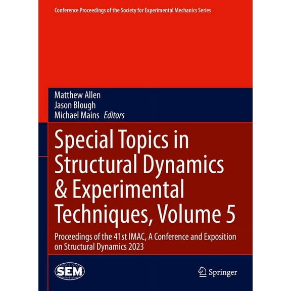 Conference Proceedings of the Society fo Special Topics in Structural Dynamics & Experimental Techniques, Volume 5: Proceedings of the 41st Imac, a Conference an, (Hardcover)