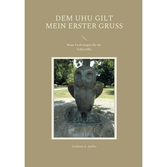 Dem Uhu gilt mein erster Gruß: Neue Fechsungen für die Schlaraffia, (Paperback)