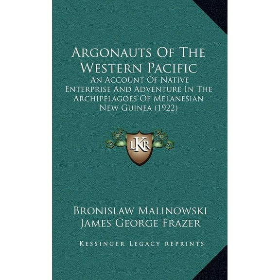 Argonauts Of The Western Pacific : An Account Of Native Enterprise And Adventure In The Archipelagoes Of Melanesian New Guinea (1922) (Hardcover)