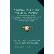 Argonauts Of The Western Pacific : An Account Of Native Enterprise And Adventure In The Archipelagoes Of Melanesian New Guinea (1922) (Hardcover)