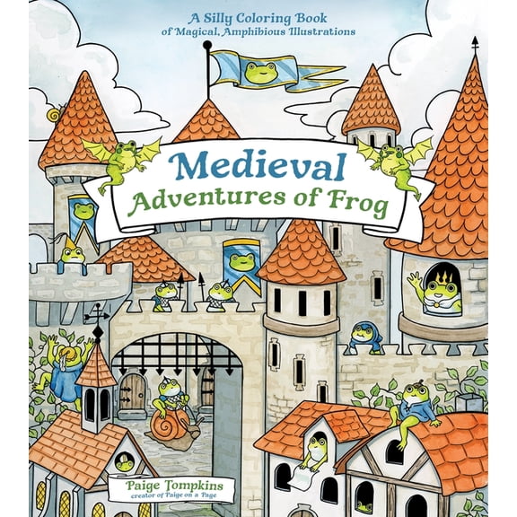 Medieval Adventures of Frog: A Silly Coloring Book of Magical, Amphibious Illustrations, (Paperback)