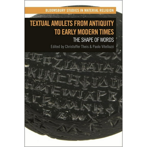Bloomsbury Studies in Material Religion Textual Amulets from Antiquity to Early Modern Times: The Shape of Words, (Hardcover)