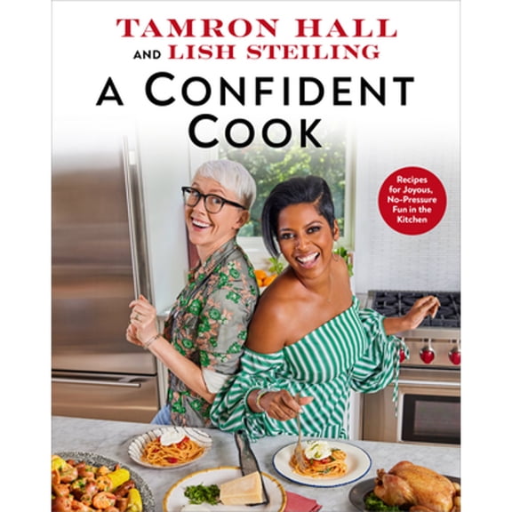 Pre-Owned A Confident Cook: Recipes for Joyous, No-Pressure Fun in the Kitchen (Hardcover) by Tamron Hall, Lish Steiling