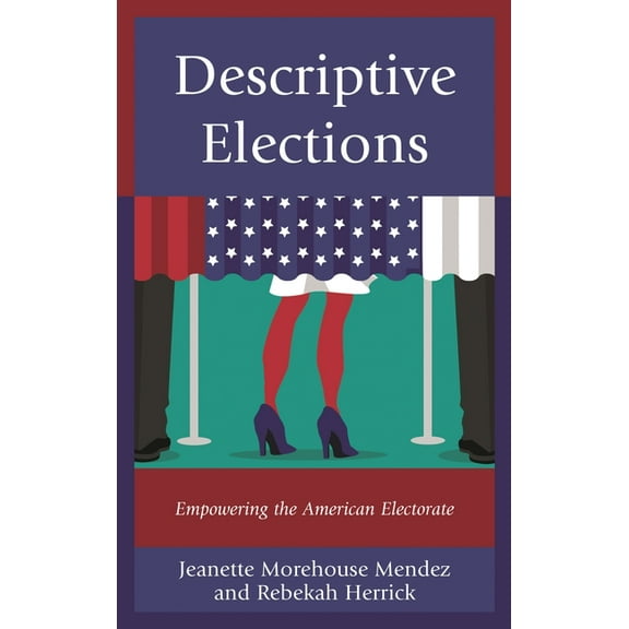 Descriptive Elections: Empowering the American Electorate, (Paperback)