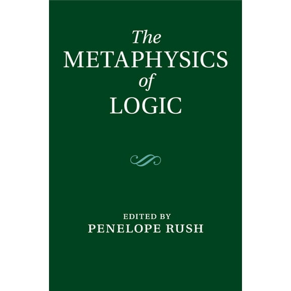 The Metaphysics of Logic, (Paperback)