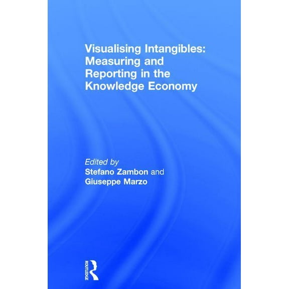 Visualising Intangibles: Measuring and Reporting in the Knowledge Economy, (Hardcover)