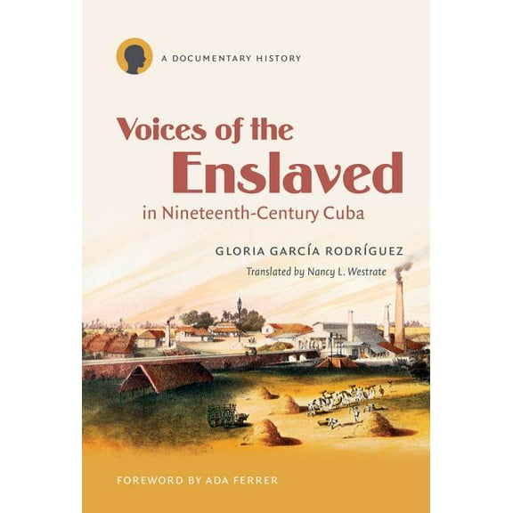 Latin America in Translation/En Traducci Voices of the Enslaved in Nineteenth-Century Cuba: A Documentary History, (Paperback)