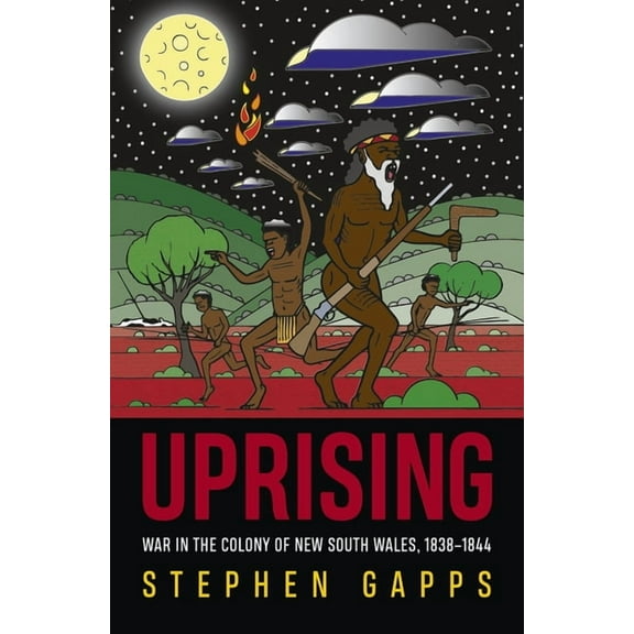Uprising: Resistance wars in the colony of New South Wales, 1838-1845, (Paperback)