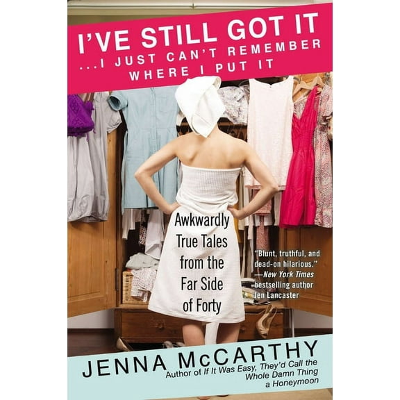 I've Still Got It... I Just Can't Remember Where I Put It: Awkwardly True Tales from the Far Side of Forty, (Paperback)