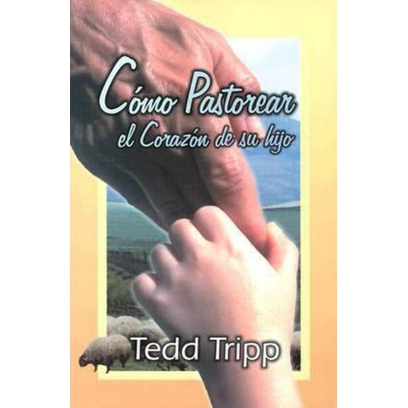 Pre-Owned Cómo Pastorear el Corazón de Tu Hijo (Spanish Edition) (Paperback) 0966378679 9780966378672