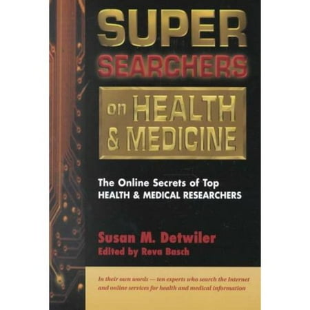 Super Searchers on Health & Medicine: The Online Secrets of Top Health and Medical Researchers