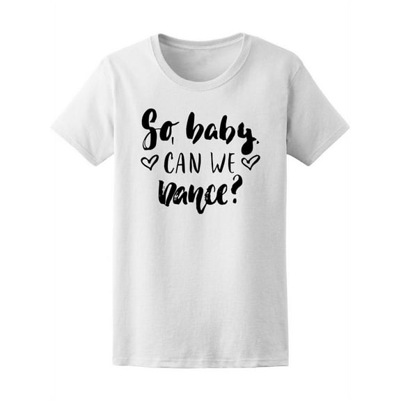 So Baby Can We Dance Music T-Shirt Women -Image by Shutterstock, Female Large