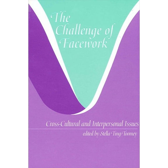 Suny Series, Human Communication Process The Challenge of Facework: Cross-Cultural and Interpersonal Issues, (Paperback)
