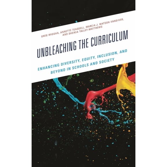 Unbleaching the Curriculum: Enhancing Diversity, Equity, Inclusion, and Beyond in Schools and Society, (Paperback)