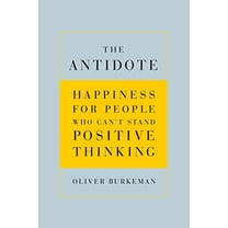 Pre-Owned The Antidote: Happiness for People Who Can't Stand Positive Thinking (Hardcover) 0865479410 9780865479418