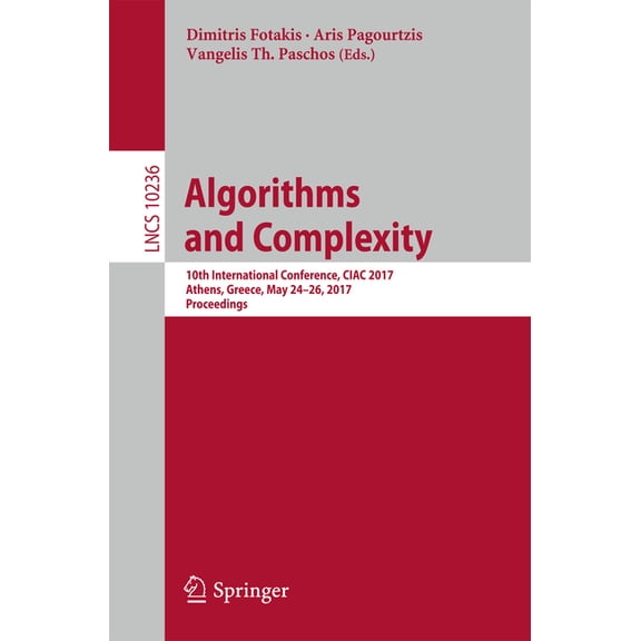 Algorithms and Complexity: 10th International Conference, Ciac 2017, Athens, Greece, May 24-26, 2017, Proceedings, (Paperback)
