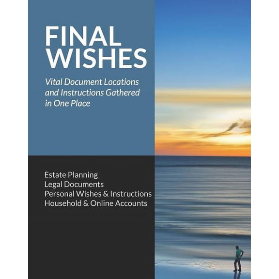 Final Wishes: Estate Planning - Legal Documents - Personal Wishes & Instructions - Household and Online Accounts, (Paperback)