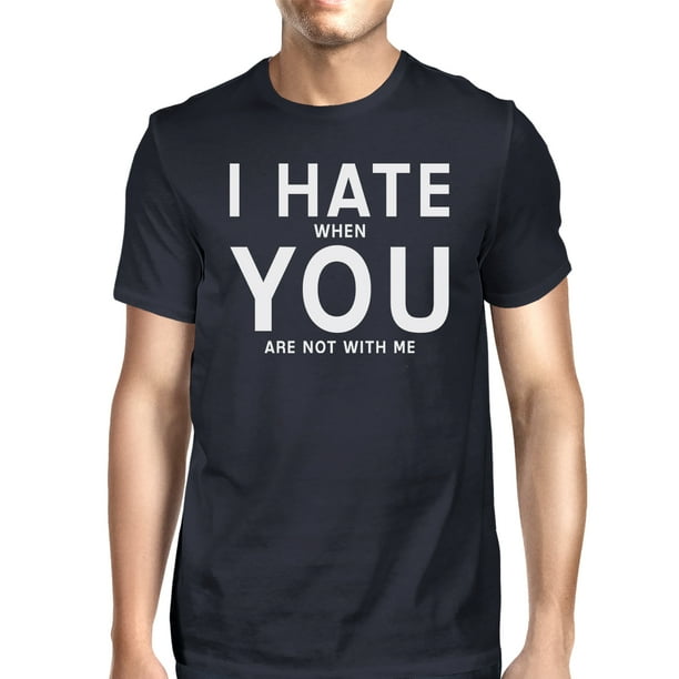 Funny Shirt Sayings For Guys I Hate You Men's Navy T-Shirt Funny Quote Funny Quote For Guys - Walmart.com