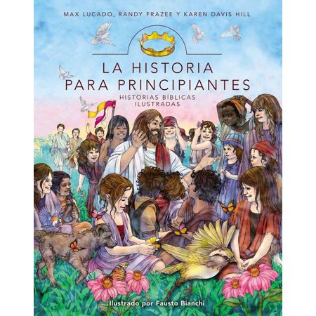 Pre-Owned La Historia Para Principiantes: Historias Bíblicas Ilustradas (Hardcover) by Max Lucado, Randy Frazee, Karen Davis Hill