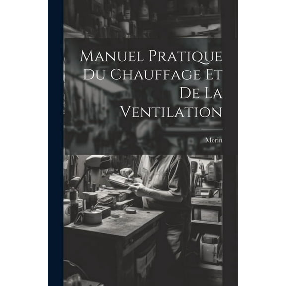 Manuel Pratique Du Chauffage Et De La Ventilation (Paperback)