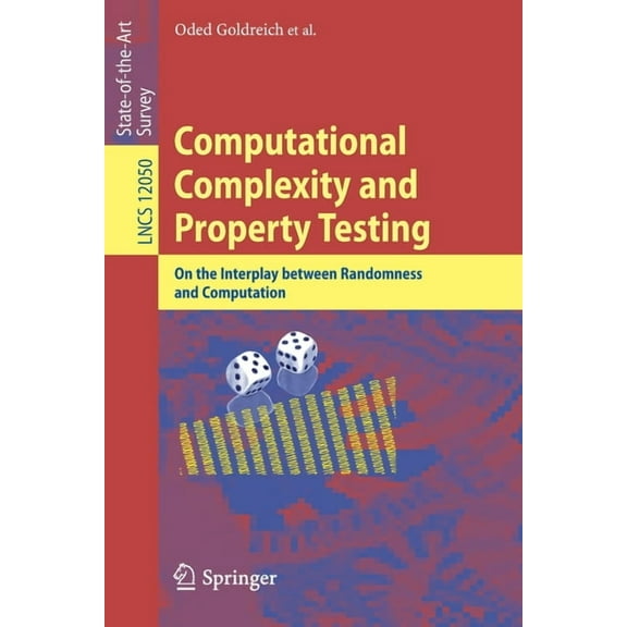 Computational Complexity and Property Testing: On the Interplay Between Randomness and Computation, (Paperback)