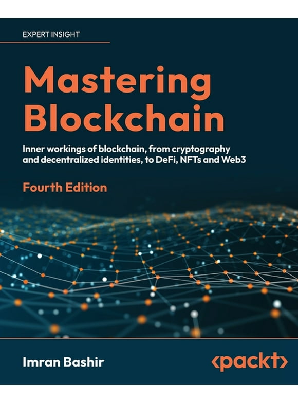 Mastering Blockchain - Fourth Edition: Inner workings of blockchain, from cryptography and decentralized identities, to DeFi, NFTs and Web3 (Paperback)