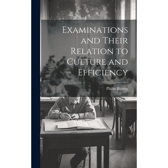 Examinations and Their Relation to Culture and Efficiency, (Hardcover)