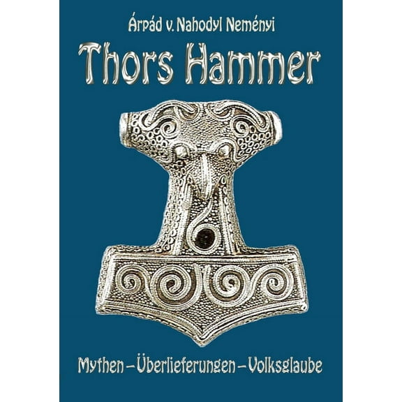 Thors Hammer: Mythen, Ãberlieferungen, Volksglaube, (Paperback)