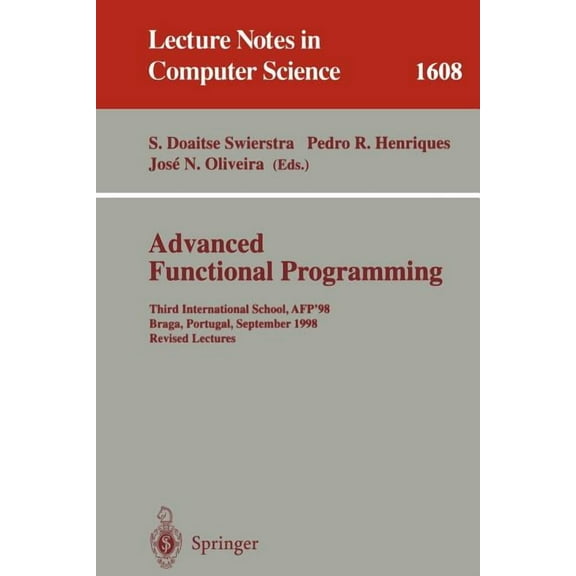 Lecture Notes in Computer Science Advanced Functional Programming: Third International School, Afp'98, Braga, Portugal, September 12-19, 1998, Revised Lec, Book 1608, (Paperback)