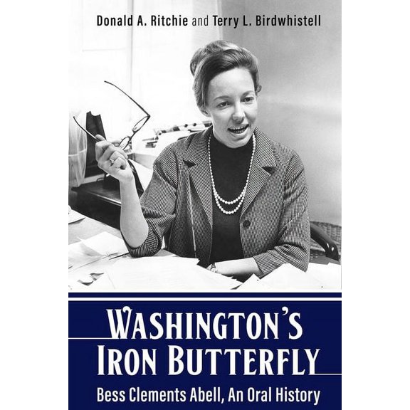 Kentucky Remembered: An Oral History: Washington's Iron Butterfly: Bess Clements Abell, an Oral History (Hardcover)