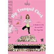 Hip Tranquil Chick: A Guide to Life on and Off the Yoga Mat (Paperback)