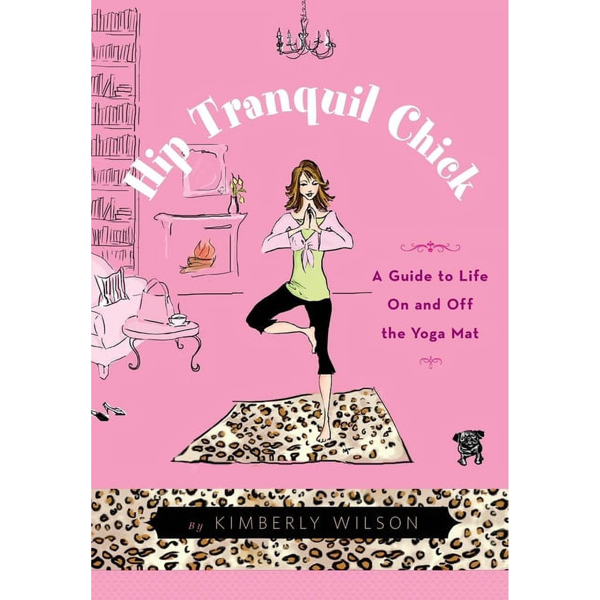 Hip Tranquil Chick: A Guide to Life on and Off the Yoga Mat (Paperback)