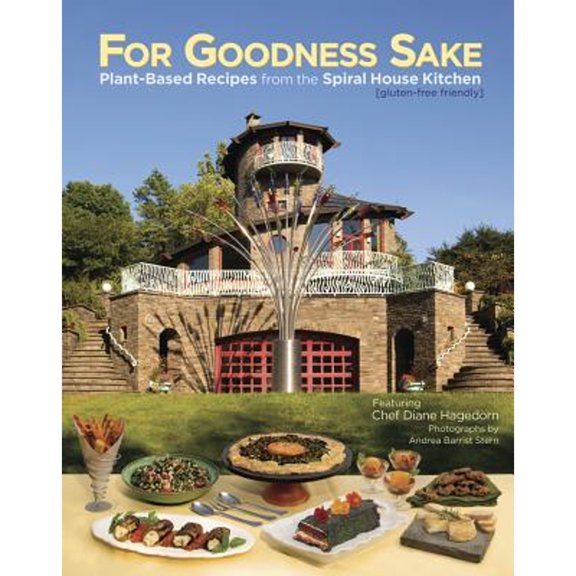 Pre-Owned For Goodness Sake: Plant Based Recipes from the Spiral House Kitchen (Hardcover) 157067339X 9781570673399