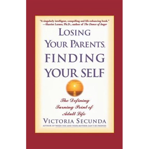 Pre-Owned Losing Your Parents, Finding Your Self: The Defining Turning Point of Adult Life (Paperback) 078688651X 9780786886517