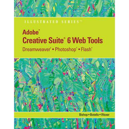 Adobe Cs6 Web Tools : Dreamweaver, Photoshop, and Flash Illustrated with Online Creative Cloud (Best Way To Learn Photoshop Cs6)