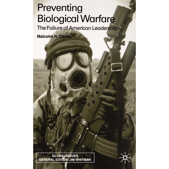 Global Issues Preventing Biological Warfare: The Failure of American Leadership, (Hardcover)