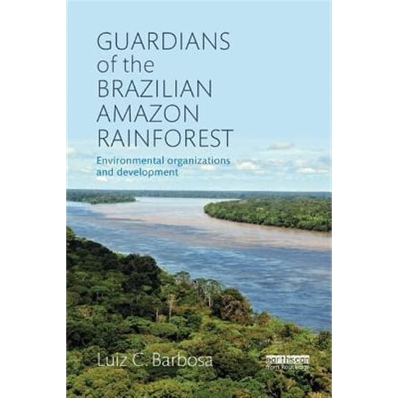 Pre-Owned Guardians of the Brazilian Amazon Rainforest: Environmental Organizations and Development, (Paperback)