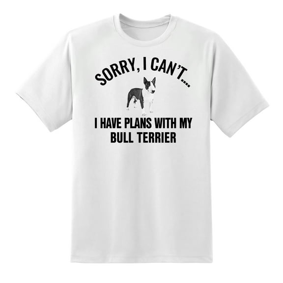 Sorry I Cant I Have Plans with My Bull Terrier Dog Funny T Shirt Tee for Mens Womens White,S