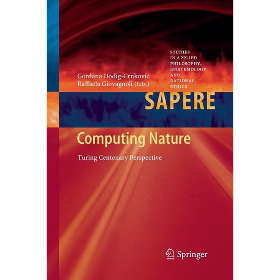 Studies in Applied Philosophy, Epistemol Computing Nature: Turing Centenary Perspective, Book 7, (Paperback)