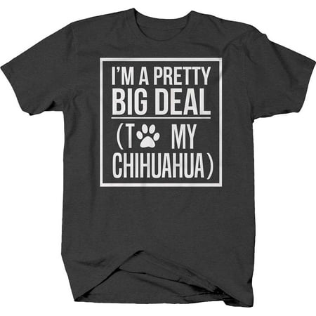 I'm a Pretty Big Deal to My Chihuahua Dog Tshirt for Men Small Dark Gray
