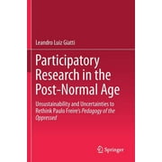 Participatory Research in the Post-Normal Age: Unsustainability and Uncertainties to Rethink Paulo Freire's Pedagogy of the Oppressed (Paperback)
