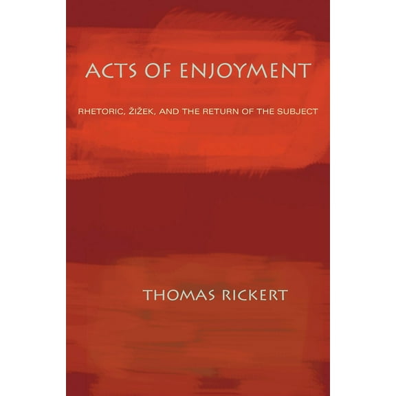 Composition, Literacy, and Culture Acts of Enjoyment: Rhetoric, Zizek, and the Return of the Subject, Book 163, (Paperback)