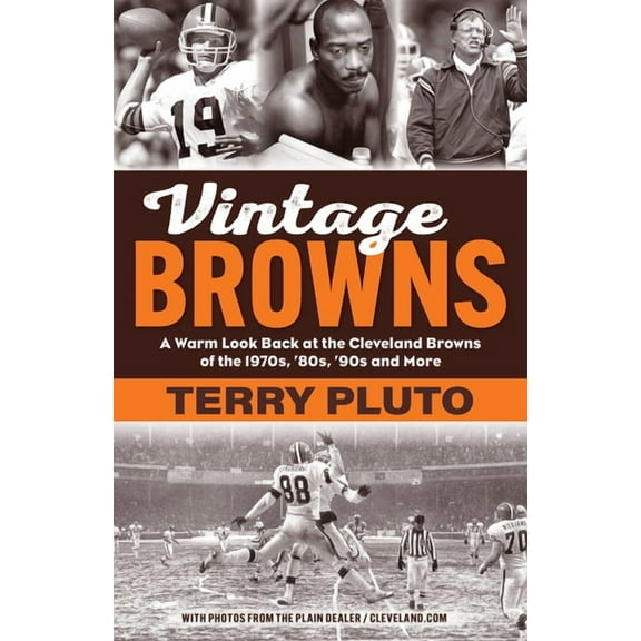Vintage Browns: A Warm Look Back at the Cleveland Browns of the 1970s, '80s, '90s and More, (Paperback)