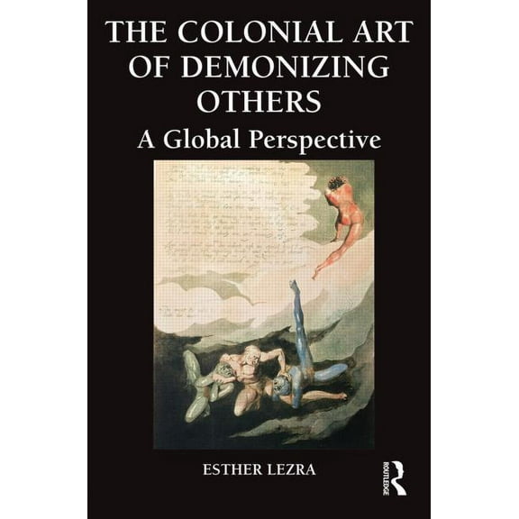 Global Horizons The Colonial Art of Demonizing Others: A Global Perspective, Book 13, (Hardcover)