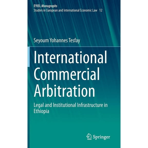 International Commercial Arbitration: Legal and Institutional Infrastructure in Ethiopia, (Hardcover)
