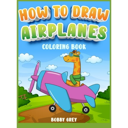 How to Draw Airplanes for Kids 4-8: A Gorgeous Coloring book for all childrens with cutie airplanes (Hardcover)