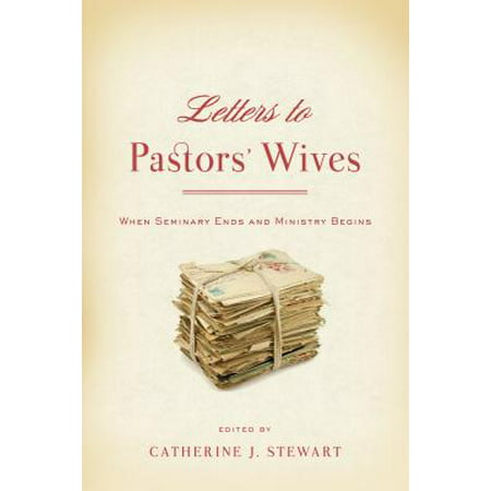Letters to Pastors' Wives : When Seminary Ends and Ministry Begins