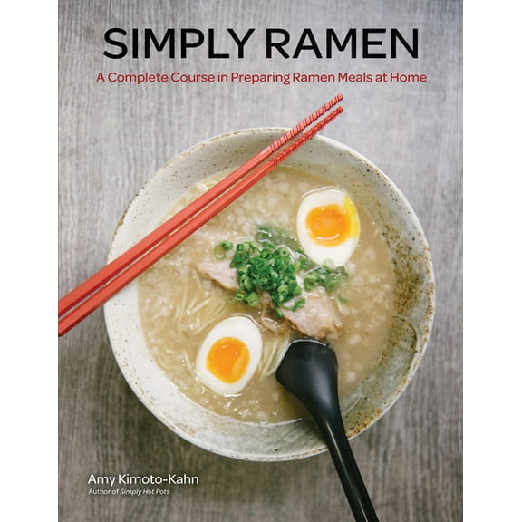 Simply ... Simply Ramen: A Complete Course in Preparing Ramen Meals at Home, Book 1, (Hardcover)